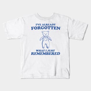 i've already forgotten what i just remembered - Retro Bear Cartoon, Vintage Cartoon Bear, Aesthetic T Shirt, Graphic T Shirt, Unisex Kids T-Shirt